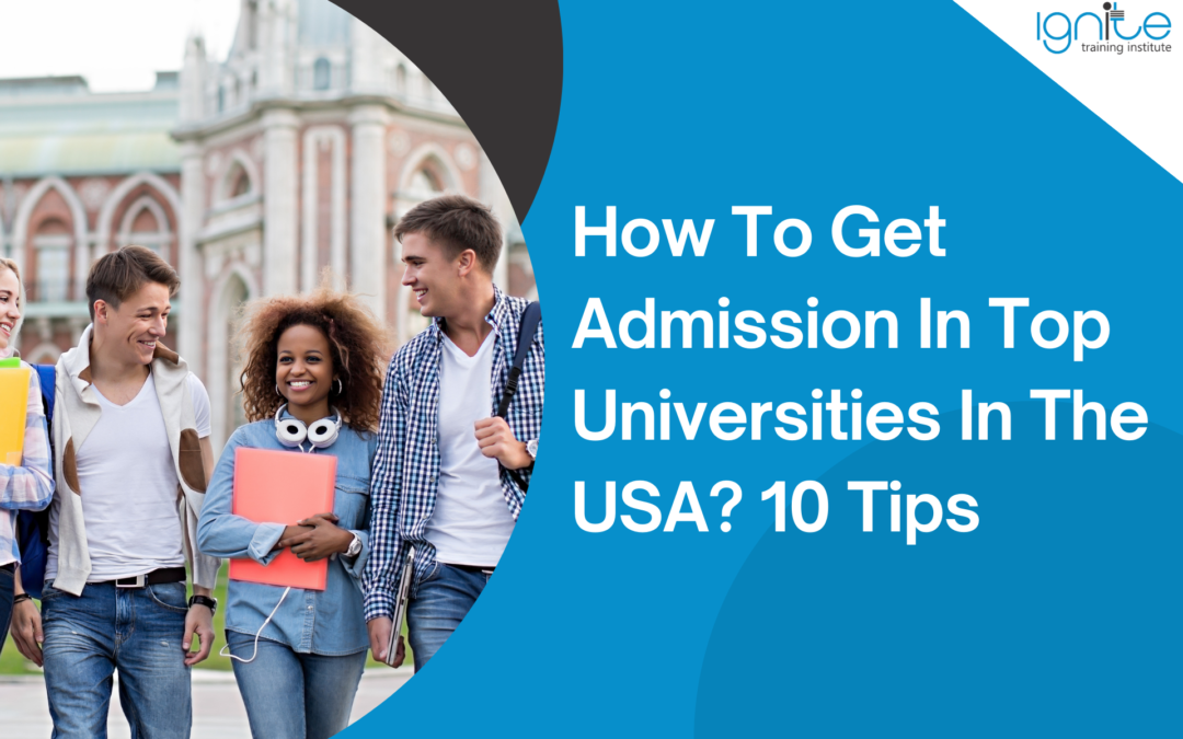 How To Get Admission In Top Universities In The USA? 10 Tips