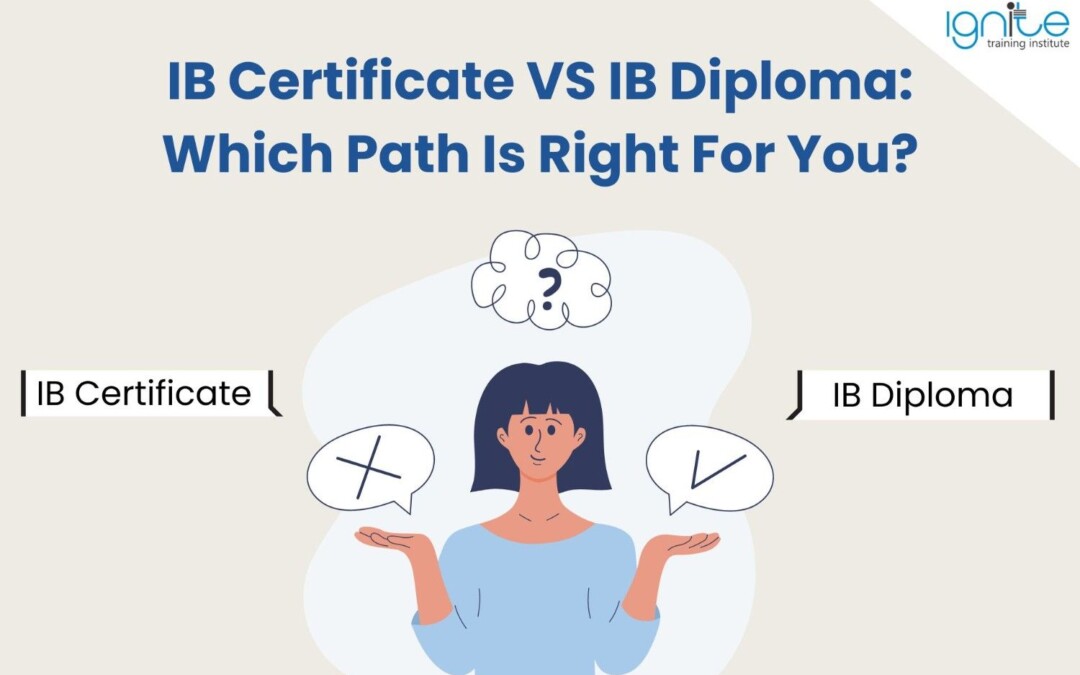 IB Certificate VS IB Diploma: Which Path Is Right For You?