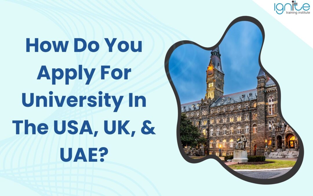 How Do You Apply For University In The USA, UK, & UAE?