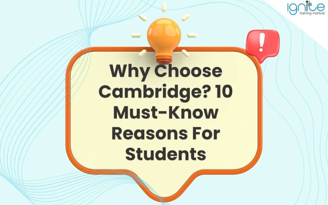 Why Choose Cambridge? 10 Must-Know Reasons For Students