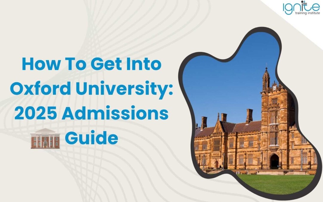 How To Get Into Oxford University: 2025 Admissions Guide