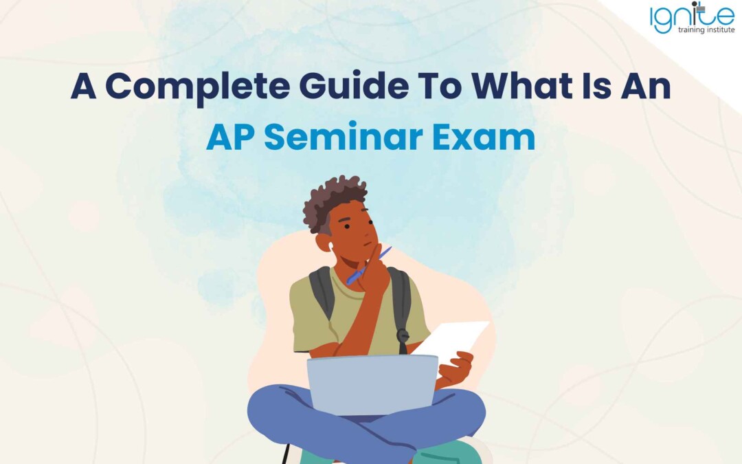 A Complete Guide To What Is An AP Seminar Exam 