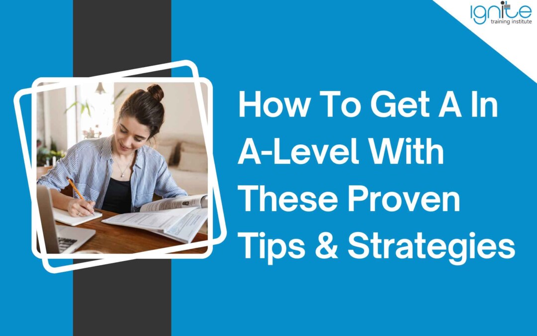 How To Get A In A-Level With These Proven Tips & Strategies