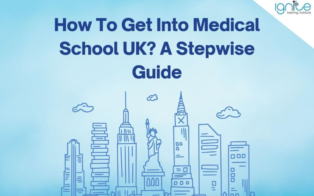 How To Get Into Medical School UK? A Stepwise Guide