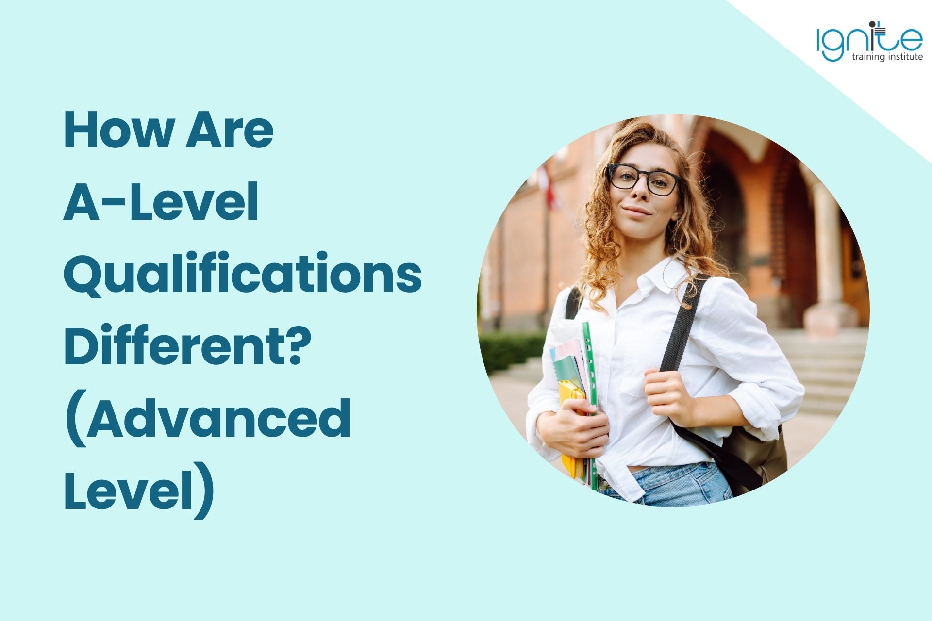 How Are A-Level Qualifications Different? (Advanced Level)