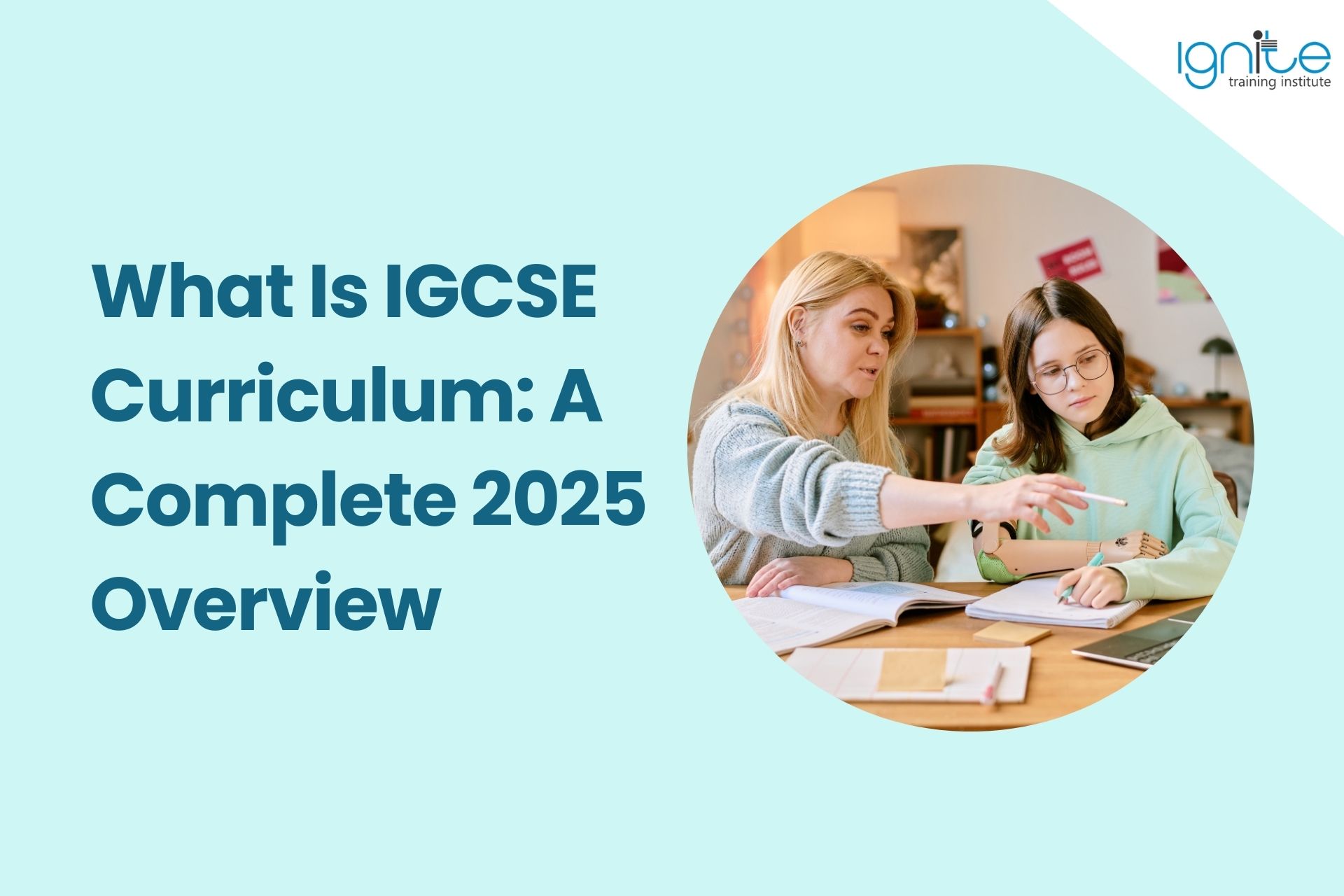 What Is IGCSE Curriculum: A Complete 2025 Overview