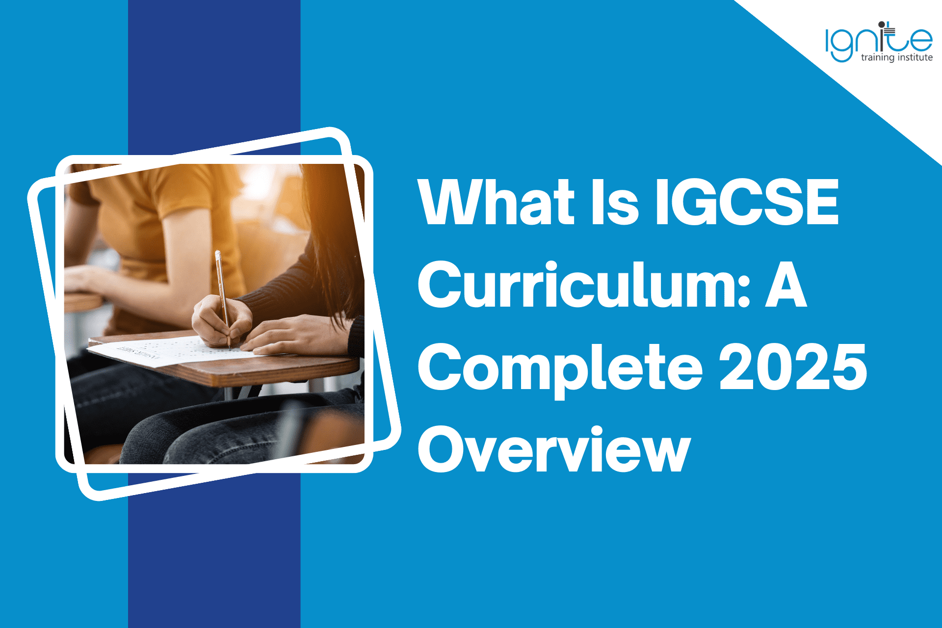 What Is IGCSE Curriculum: A Complete 2025 Overview