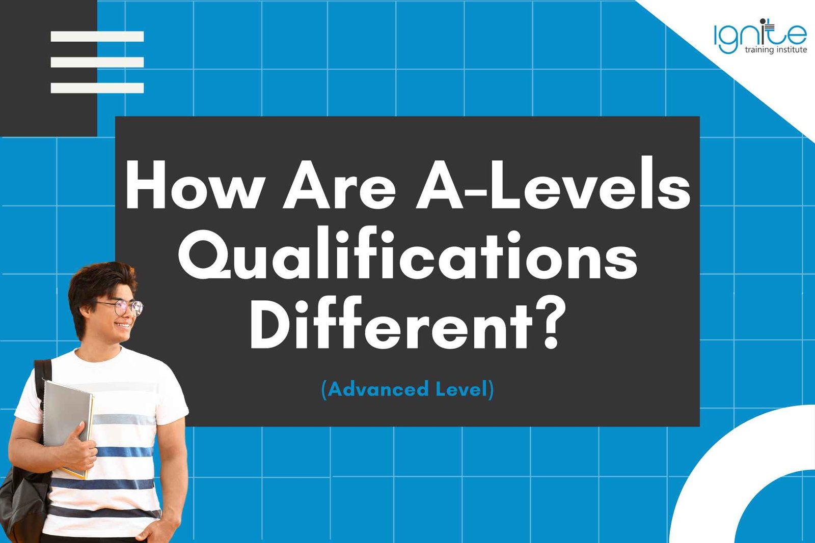 How Are A-Level Qualifications Different? (Advanced Level)