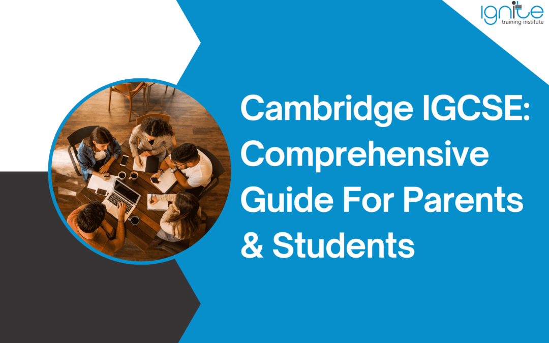 Cambridge IGCSE: Comprehensive Guide For Parents & Students