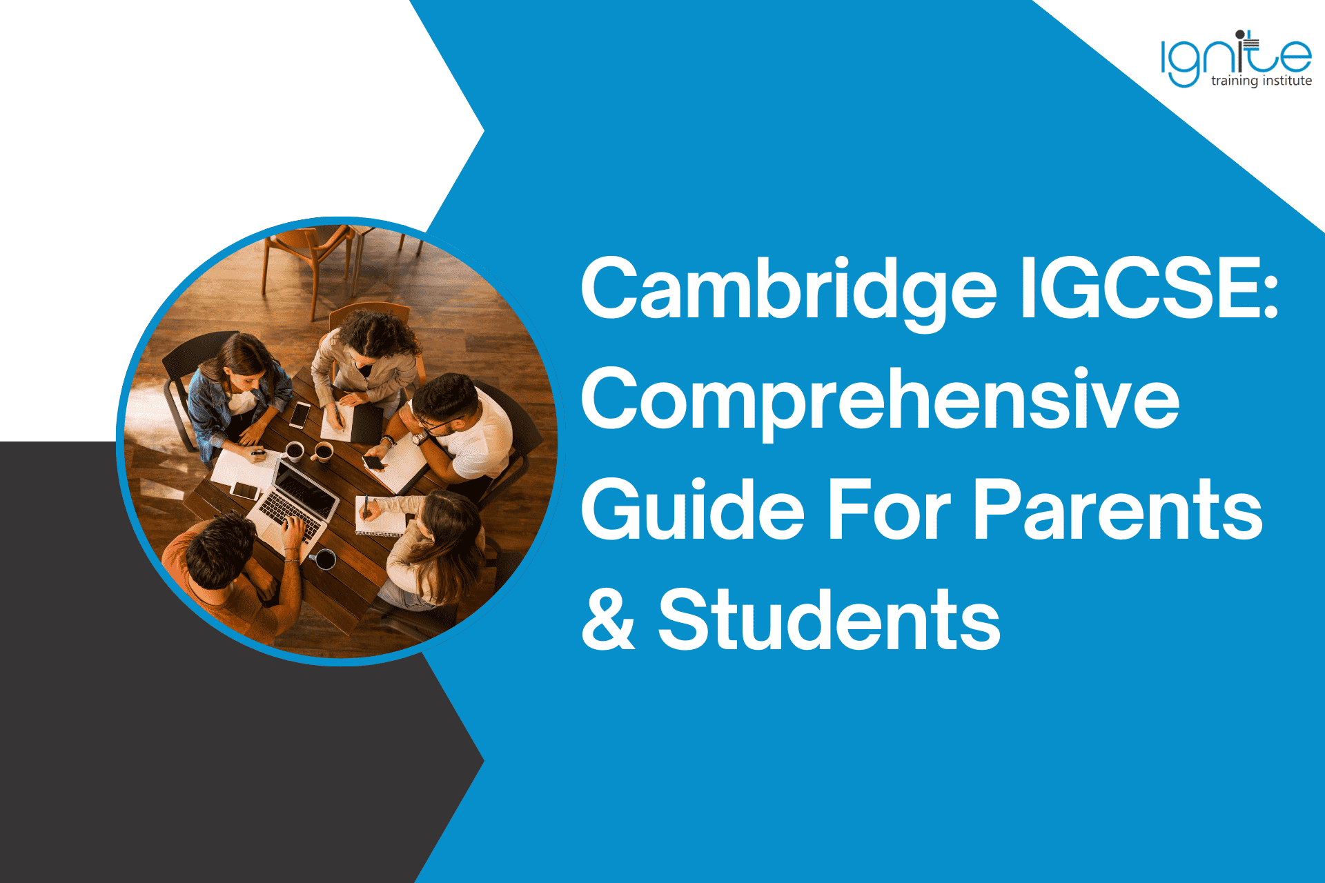 Cambridge IGCSE: Comprehensive Guide For Parents & Students