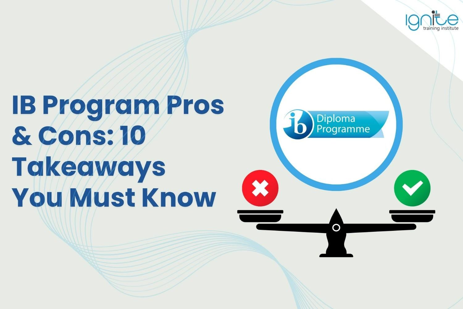 IB Program Pros & Cons: 10 Takeaways You Must Know