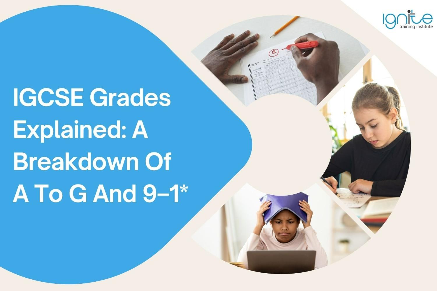IGCSE Grades Explained: A Breakdown Of A To G And 9–1*