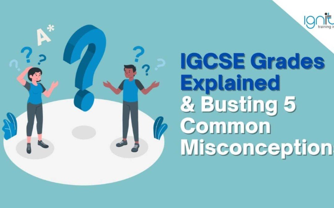 IGCSE Grades Explained & Busting 5 Common Misconceptions