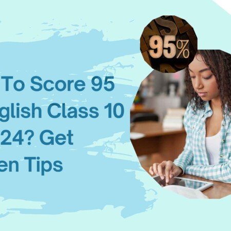 How To Score 95 In English Class 10 In 2024?