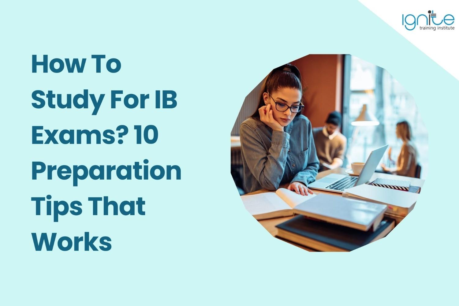 How To Study For IB Exams? 10 Preparation Tips That Works