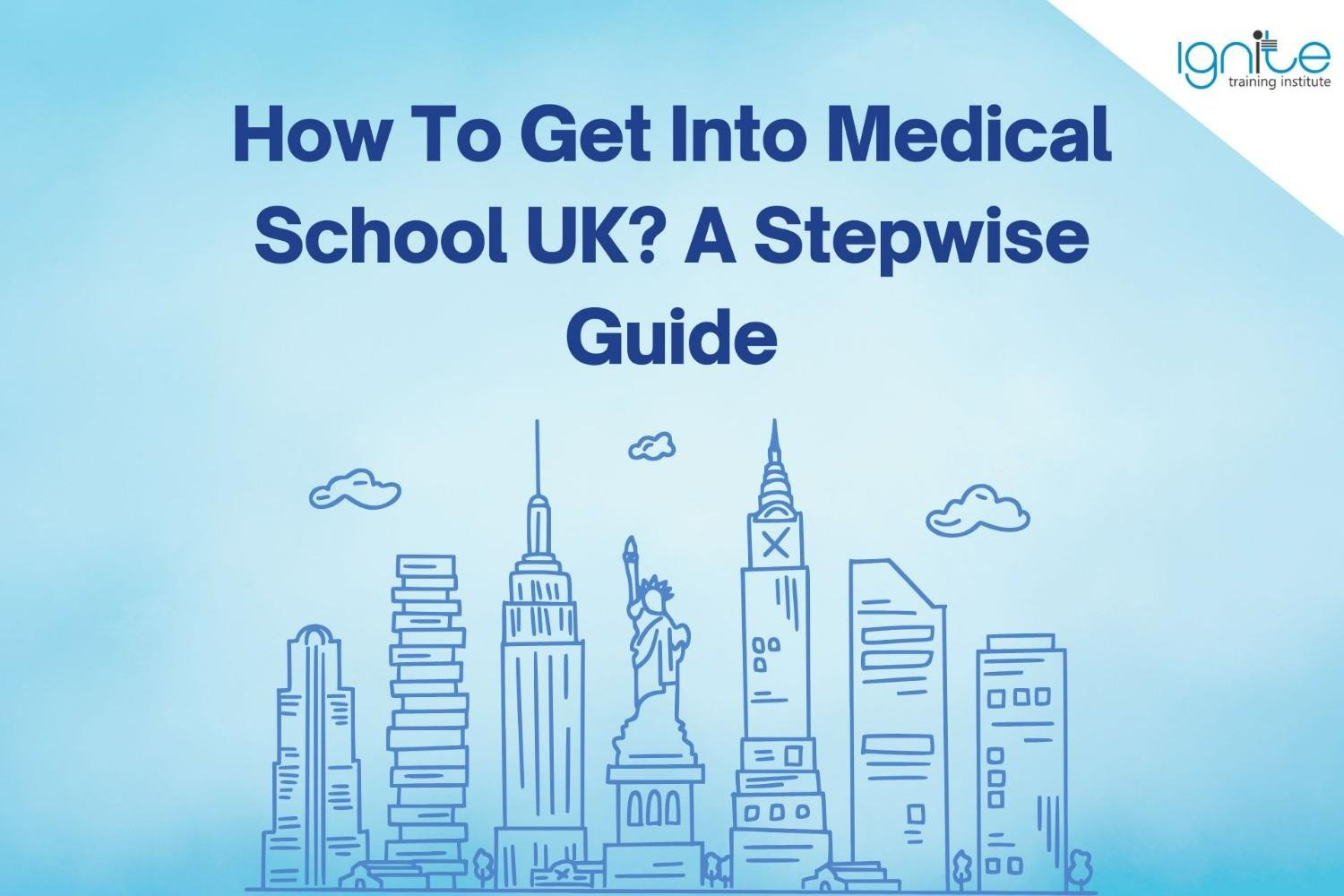 How To Get Into Medical School UK? A Stepwise Guide