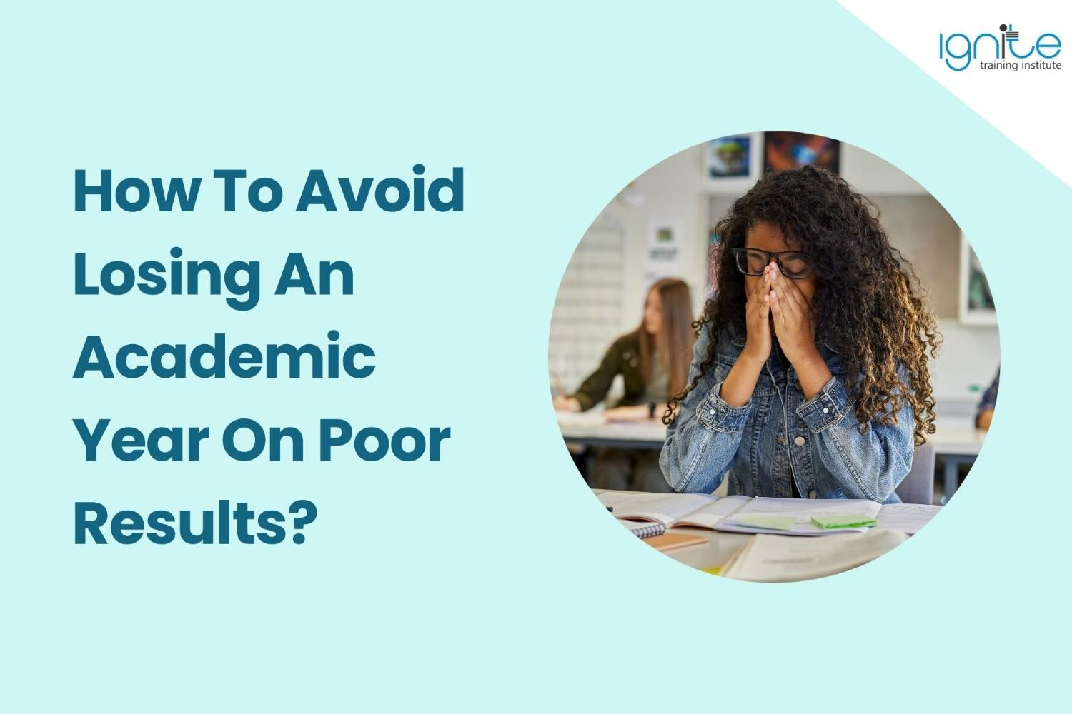 How To Avoid Losing An Academic Year On Poor Results?